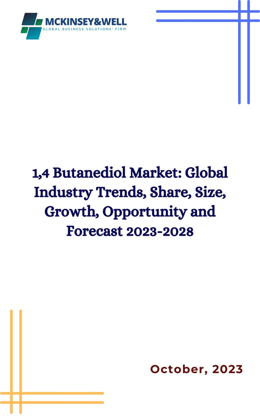 1,4 Butanediol Market: Global Industry Trends, Share, Size, Growth, Opportunity and Forecast 2023-2028