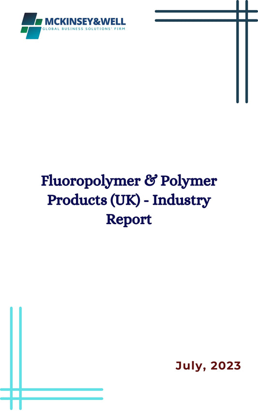 Fluoropolymer & Polymer Products (UK) - Industry Report