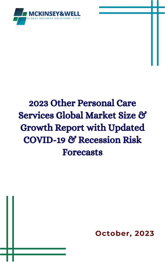 2023 Other Personal Care Services Global Market Size & Growth Report with Updated COVID-19 & Recession Risk Forecasts