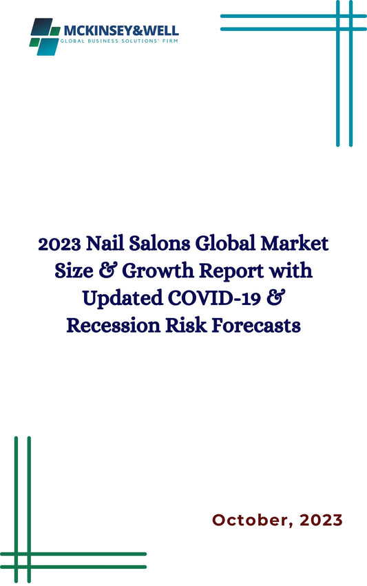 2023 Nail Salons Global Market Size & Growth Report with Updated COVID-19 & Recession Risk Forecasts