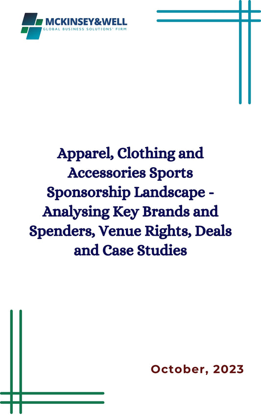 Apparel, Clothing and Accessories Sports Sponsorship Landscape - Analysing Key Brands and Spenders, Venue Rights, Deals and Case Studies