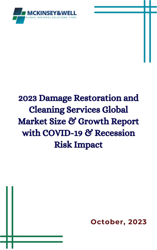 2023 Damage Restoration and Cleaning Services Global Market Size & Growth Report with COVID-19 & Recession Risk Impact