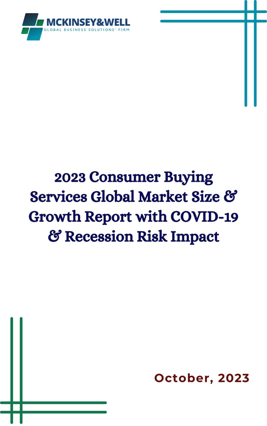 2023 Consumer Buying Services Global Market Size & Growth Report with COVID-19 & Recession Risk Impact