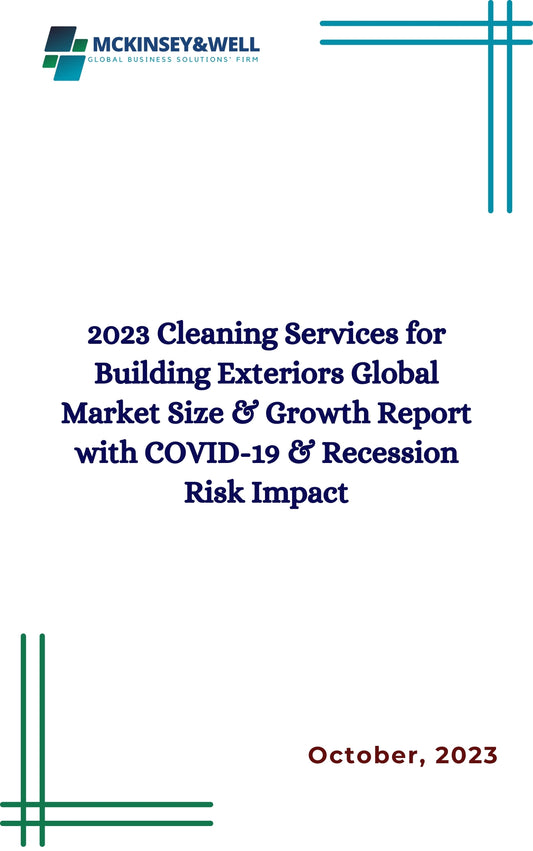 2023 Cleaning Services for Building Exteriors Global Market Size & Growth Report with COVID-19 & Recession Risk Impact