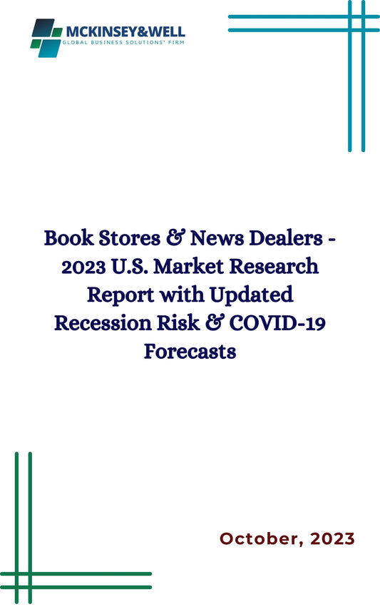 Book Stores & News Dealers - 2023 U.S. Market Research Report with Updated Recession Risk & COVID-19 Forecasts