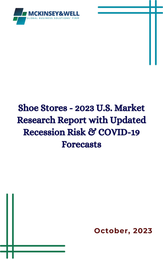 Shoe Stores - 2023 U.S. Market Research Report with Updated Recession Risk & COVID-19 Forecasts