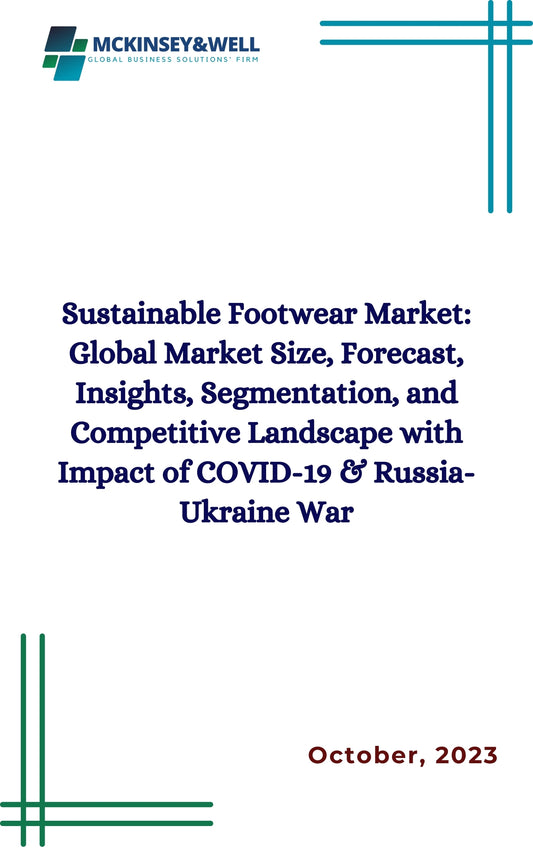 Sustainable Footwear Market: Global Market Size, Forecast, Insights, Segmentation, and Competitive Landscape with Impact of COVID-19 & Russia-Ukraine War