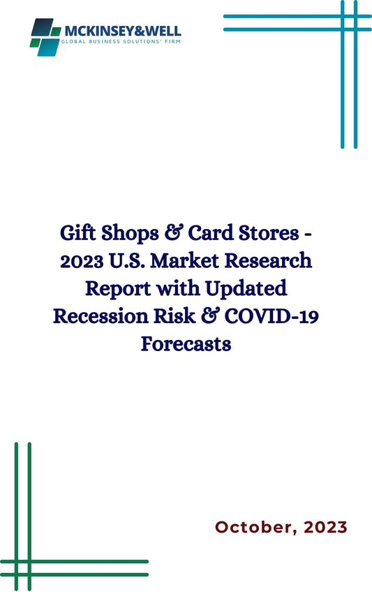 Gift Shops & Card Stores - 2023 U.S. Market Research Report with Updated Recession Risk & COVID-19 Forecasts