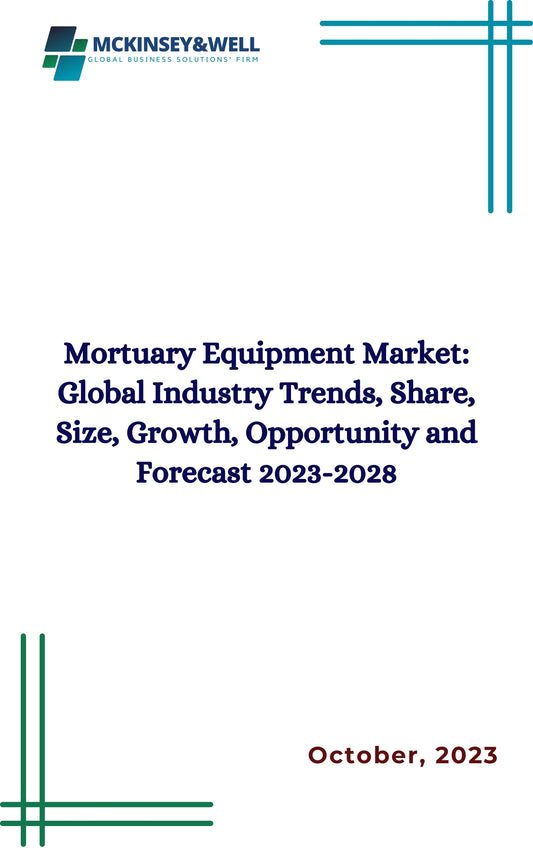 Mortuary Equipment Market: Global Industry Trends, Share, Size, Growth, Opportunity and Forecast 2023-2028