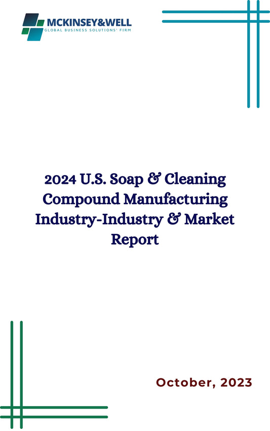 2024 U.S. Soap & Cleaning Compound Manufacturing Industry-Industry & Market Report