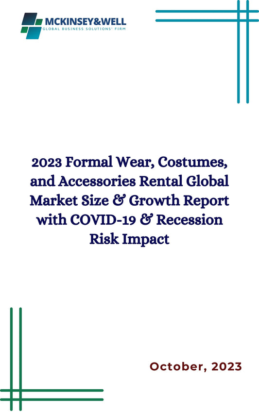 2023 Formal Wear, Costumes, and Accessories Rental Global Market Size & Growth Report with COVID-19 & Recession Risk Impact