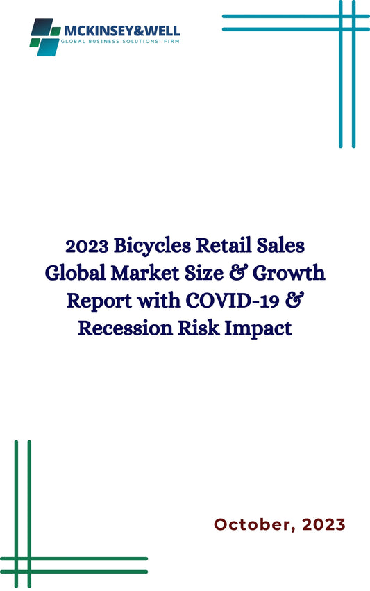 2023 Bicycles Retail Sales Global Market Size & Growth Report with COVID-19 & Recession Risk Impact