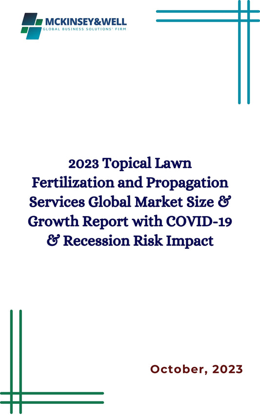 2023 Topical Lawn Fertilization and Propagation Services Global Market Size & Growth Report with COVID-19 & Recession Risk Impact