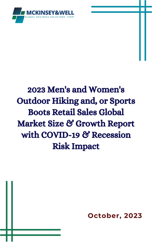 2023 Men's and Women's Outdoor Hiking and, or Sports Boots Retail Sales Global Market Size & Growth Report with COVID-19 & Recession Risk Impact