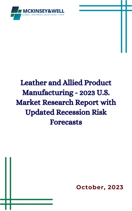 Leather and Allied Product Manufacturing - 2023 U.S. Market Research Report with Updated Recession Risk Forecasts