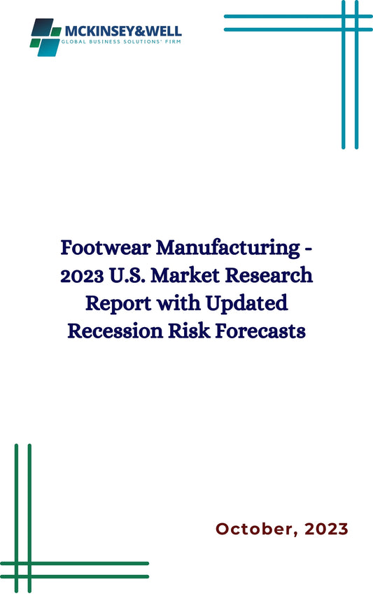 Footwear Manufacturing - 2023 U.S. Market Research Report with Updated Recession Risk Forecasts