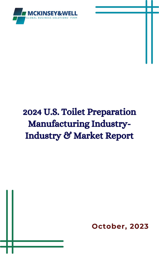 2024 U.S. Toilet Preparation Manufacturing Industry-Industry & Market Report