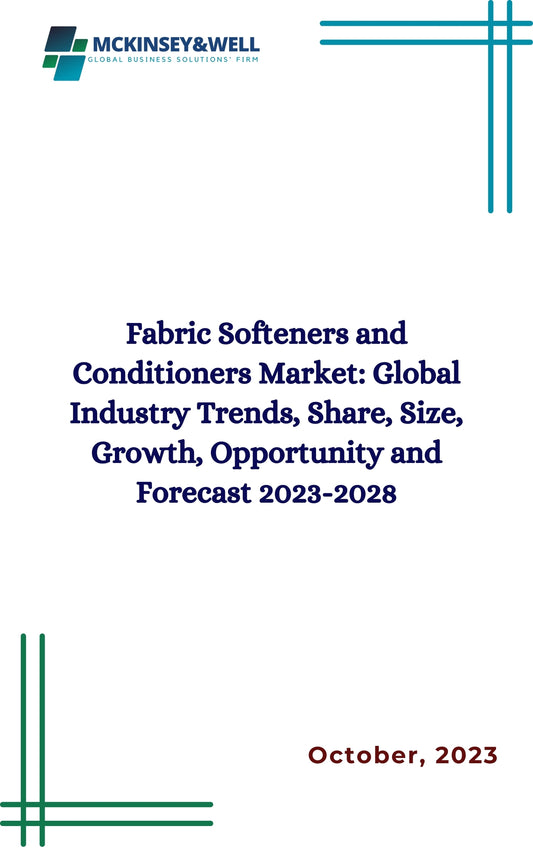 Fabric Softeners and Conditioners Market: Global Industry Trends, Share, Size, Growth, Opportunity and Forecast 2023-2028