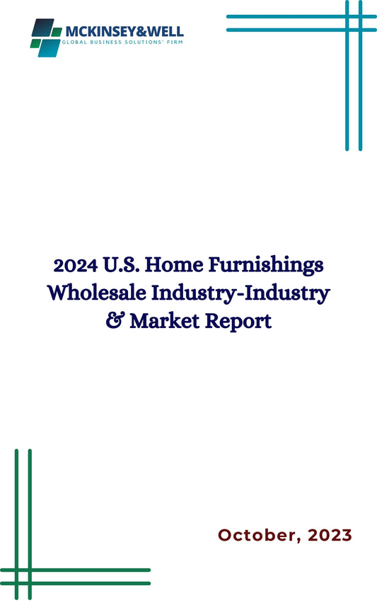 2024 U.S. Home Furnishings Wholesale Industry-Industry & Market Report