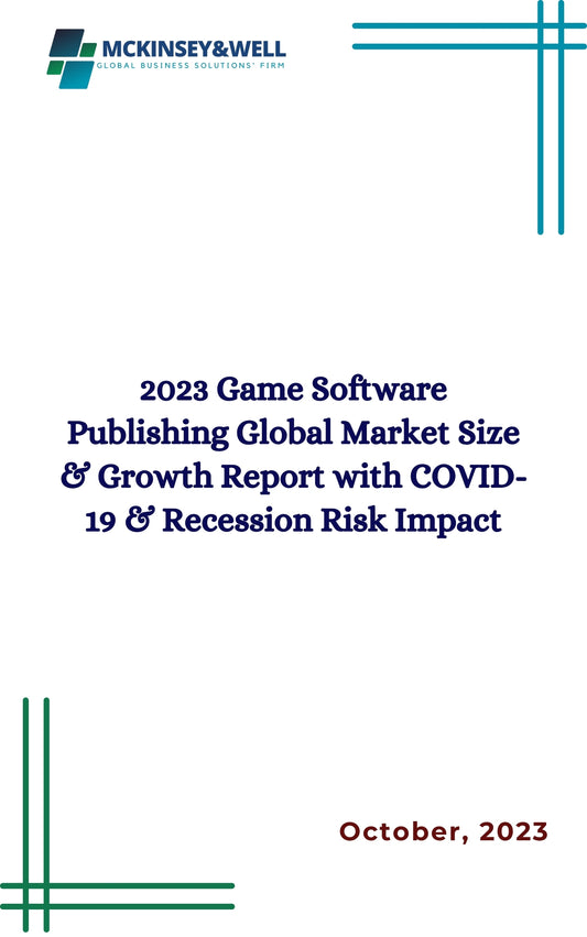 2023 Game Software Publishing Global Market Size & Growth Report with COVID-19 & Recession Risk Impact