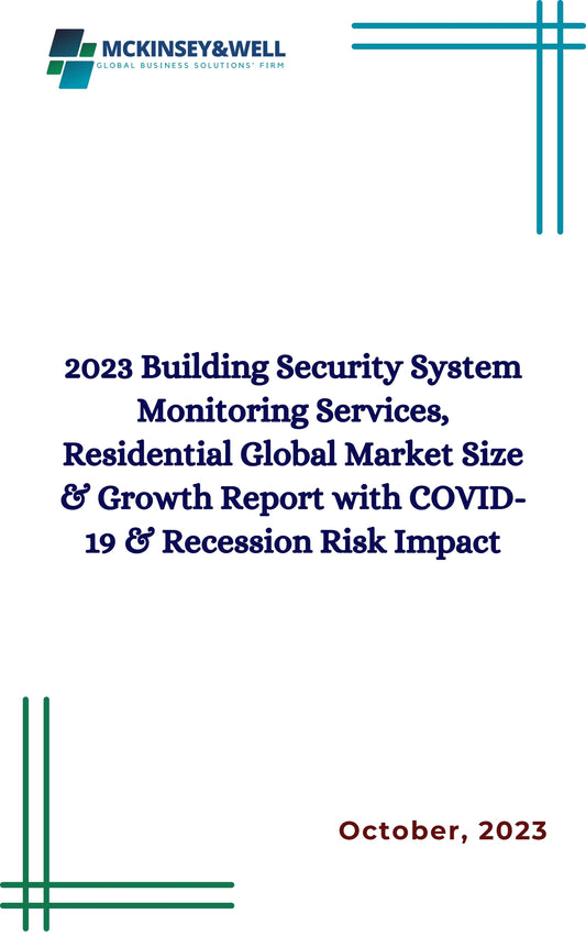 2023 Building Security System Monitoring Services, Residential Global Market Size & Growth Report with COVID-19 & Recession Risk Impact