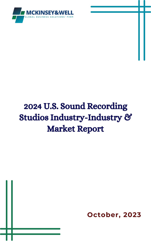 2024 U.S. Sound Recording Studios Industry-Industry & Market Report