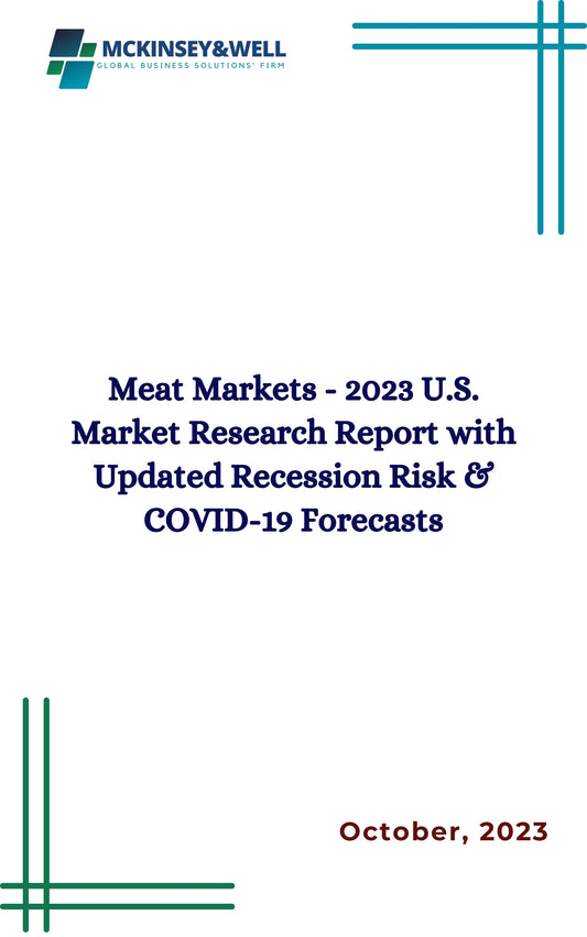 Meat Markets - 2023 U.S. Market Research Report with Updated Recession Risk & COVID-19 Forecasts