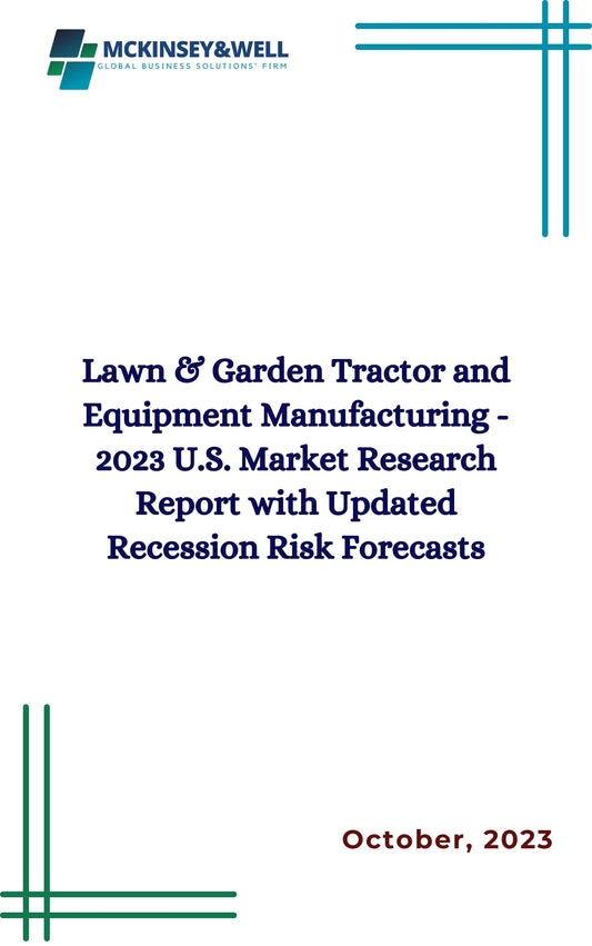 Lawn & Garden Tractor and Equipment Manufacturing - 2023 U.S. Market Research Report with Updated Recession Risk Forecasts