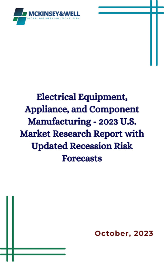 Electrical Equipment, Appliance, and Component Manufacturing - 2023 U.S. Market Research Report with Updated Recession Risk Forecasts