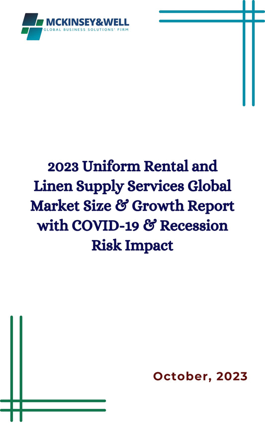 2023 Uniform Rental and Linen Supply Services Global Market Size & Growth Report with COVID-19 & Recession Risk Impact