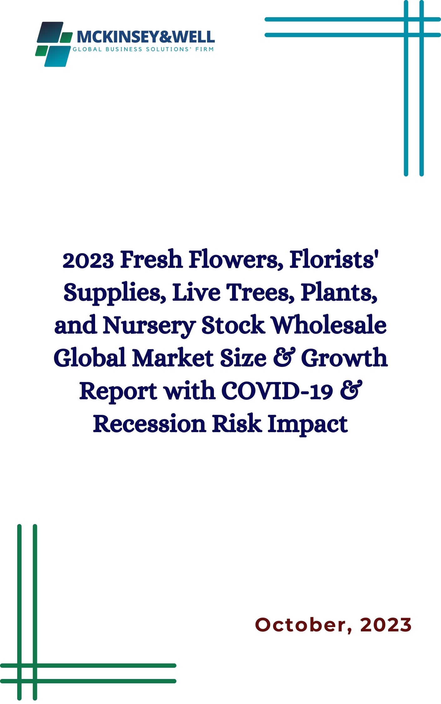 2023 Fresh Flowers, Florists' Supplies, Live Trees, Plants, and Nursery Stock Wholesale Global Market Size & Growth Report with COVID-19 & Recession Risk Impact