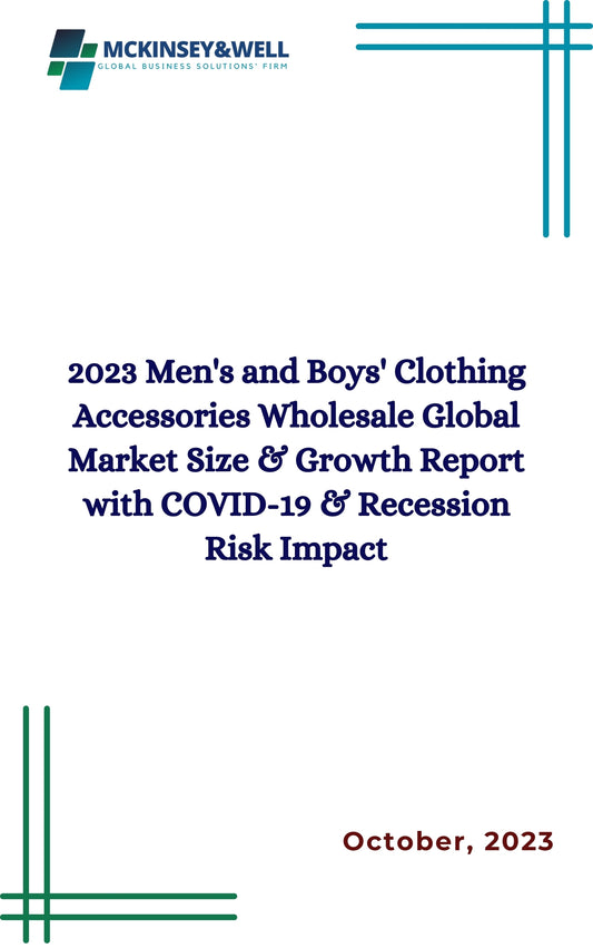 2023 Men's and Boys' Clothing Accessories Wholesale Global Market Size & Growth Report with COVID-19 & Recession Risk Impact