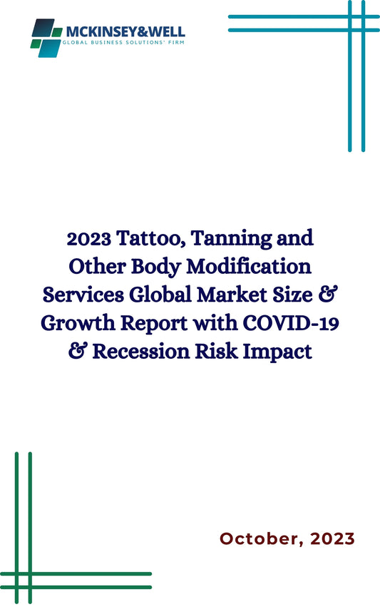 2023 Tattoo, Tanning and Other Body Modification Services Global Market Size & Growth Report with COVID-19 & Recession Risk Impact