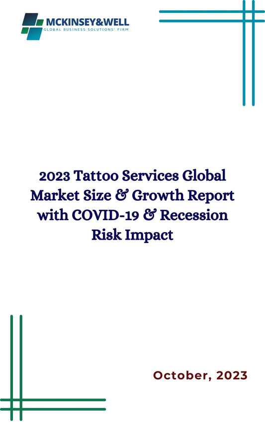 2023 Tattoo Services Global Market Size & Growth Report with COVID-19 & Recession Risk Impact