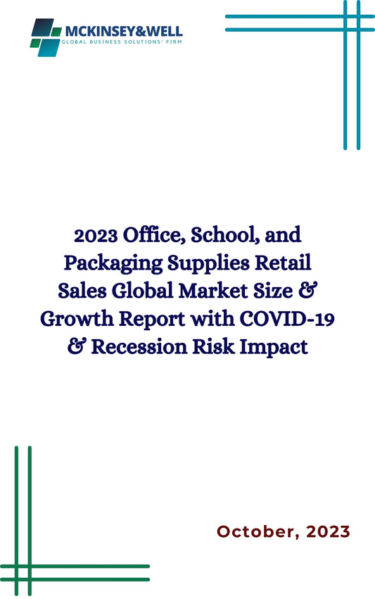 2023 Office, School, and Packaging Supplies Retail Sales Global Market Size & Growth Report with COVID-19 & Recession Risk Impact