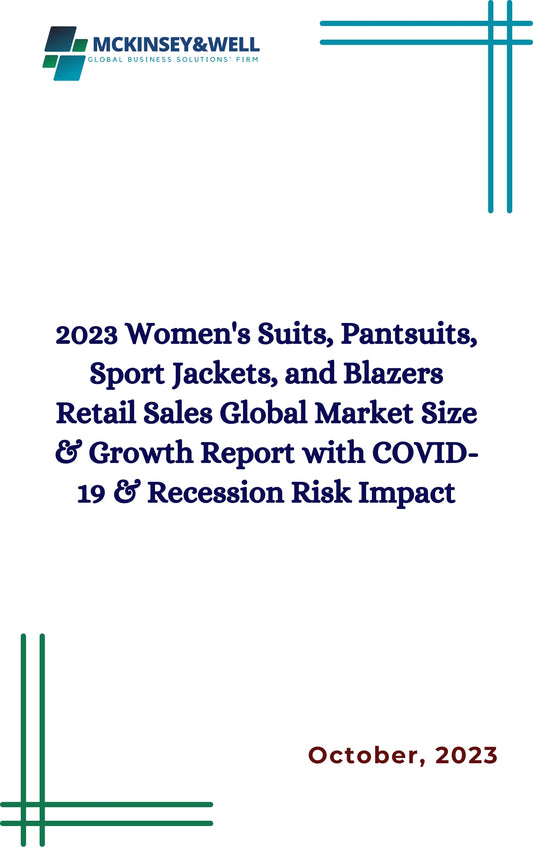 2023 Women's Suits, Pantsuits, Sport Jackets, and Blazers Retail Sales Global Market Size & Growth Report with COVID-19 & Recession Risk Impact