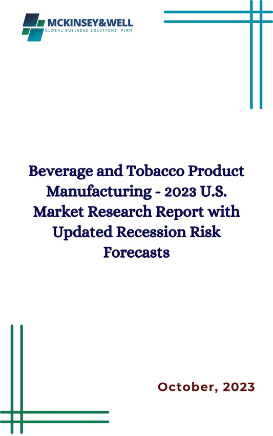 Beverage and Tobacco Product Manufacturing - 2023 U.S. Market Research Report with Updated Recession Risk Forecasts