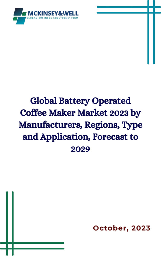 Global Battery Operated Coffee Maker Market 2023 by Manufacturers, Regions, Type and Application, Forecast to 2029