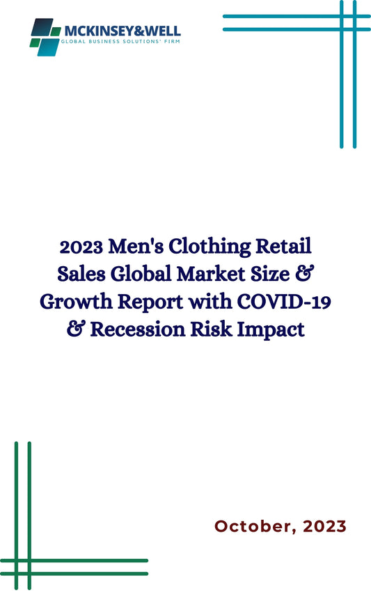 2023 Men's Clothing Retail Sales Global Market Size & Growth Report with COVID-19 & Recession Risk Impact