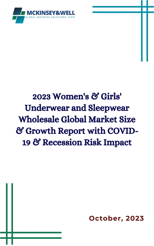 2023 Women's & Girls' Underwear and Sleepwear Wholesale Global Market Size & Growth Report with COVID-19 & Recession Risk Impact