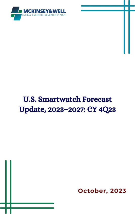 U.S. Smartwatch Forecast Update, 2023–2027: CY 4Q23