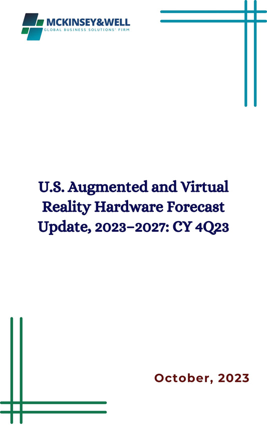 U.S. Augmented and Virtual Reality Hardware Forecast Update, 2023–2027: CY 4Q23