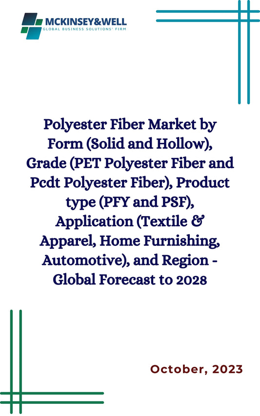 Polyester Fiber Market by Form (Solid and Hollow), Grade (PET Polyester Fiber and Pcdt Polyester Fiber), Product type (PFY and PSF), Application (Textile & Apparel, Home Furnishing, Automotive), and Region - Global Forecast to 2028