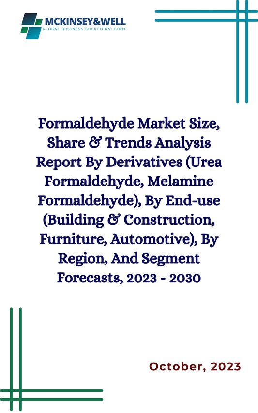 Formaldehyde Market Size, Share & Trends Analysis Report By Derivatives (Urea Formaldehyde, Melamine Formaldehyde), By End-use (Building & Construction, Furniture, Automotive), By Region, And Segment Forecasts, 2023 - 2030