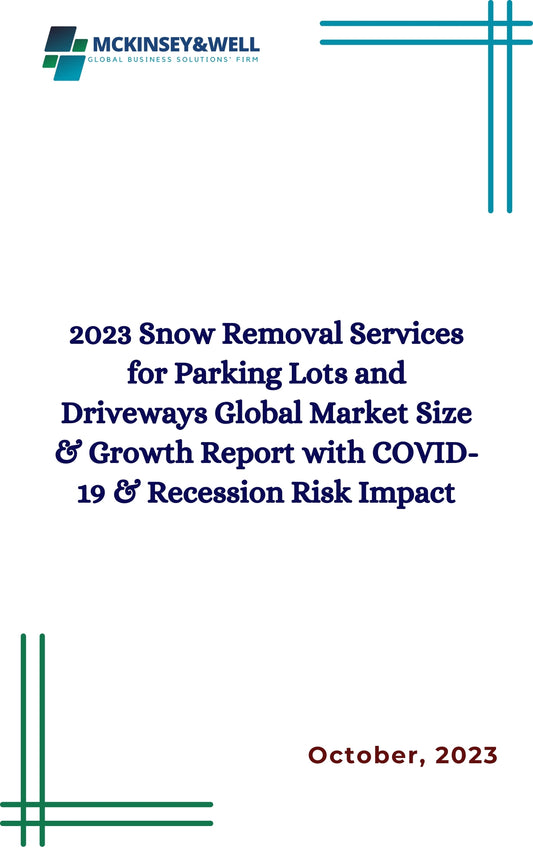 2023 Snow Removal Services for Parking Lots and Driveways Global Market Size & Growth Report with COVID-19 & Recession Risk Impact