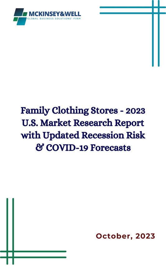 Family Clothing Stores - 2023 U.S. Market Research Report with Updated Recession Risk & COVID-19 Forecasts