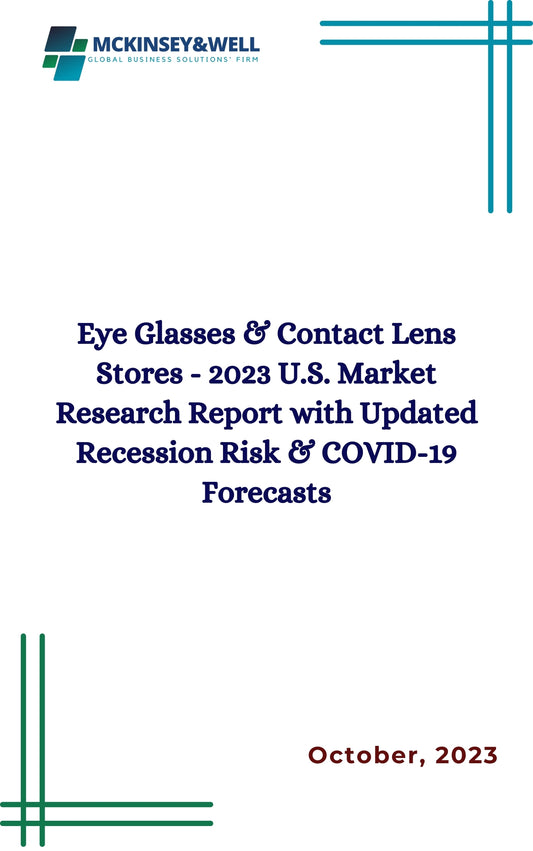 Eye Glasses & Contact Lens Stores - 2023 U.S. Market Research Report with Updated Recession Risk & COVID-19 Forecasts