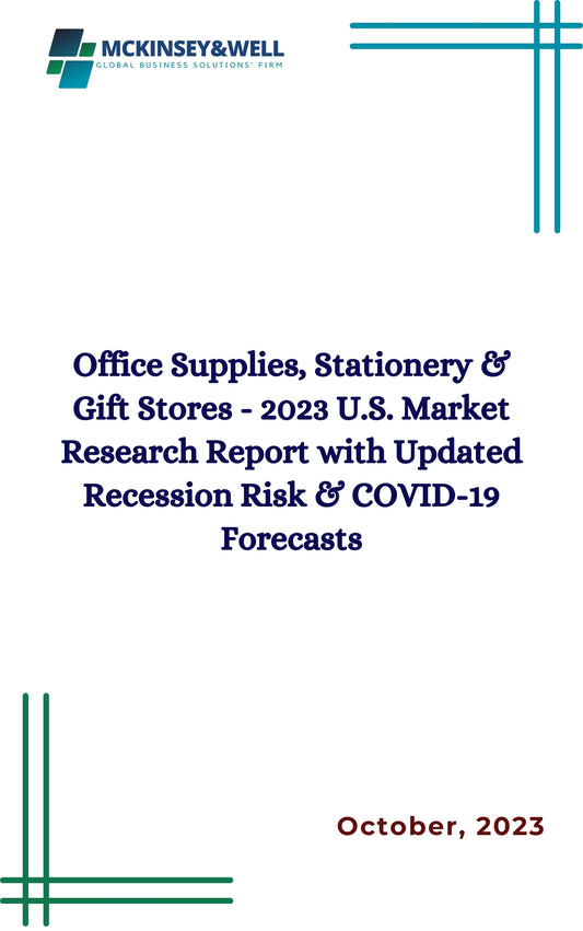 Office Supplies, Stationery & Gift Stores - 2023 U.S. Market Research Report with Updated Recession Risk & COVID-19 Forecasts