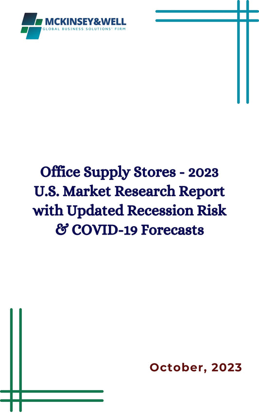 Office Supply Stores - 2023 U.S. Market Research Report with Updated Recession Risk & COVID-19 Forecasts