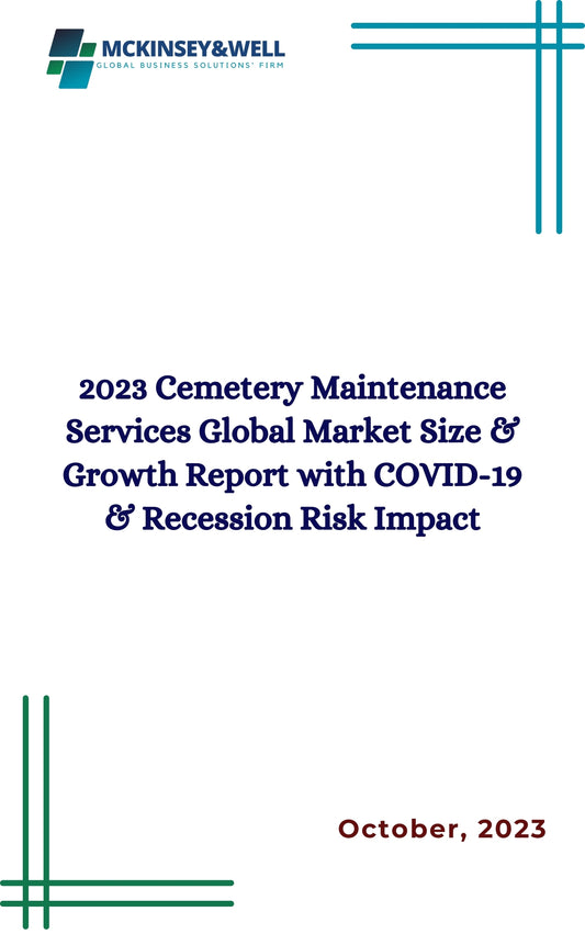 2023 Cemetery Maintenance Services Global Market Size & Growth Report with COVID-19 & Recession Risk Impact